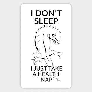 I don't sleep, I just take a health nap. Magnet